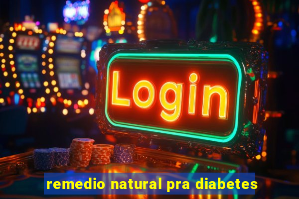 remedio natural pra diabetes